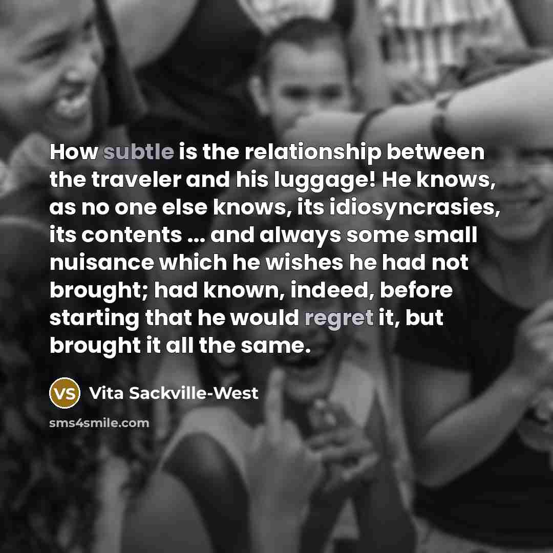 “How subtle is the relationship between the traveler and his…” quote by Vita Sackville-West