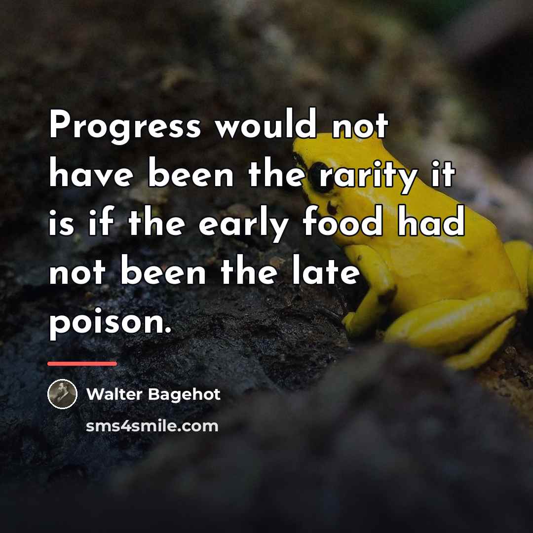 “Progress would not have been the rarity it is if…” quote by Walter Bagehot