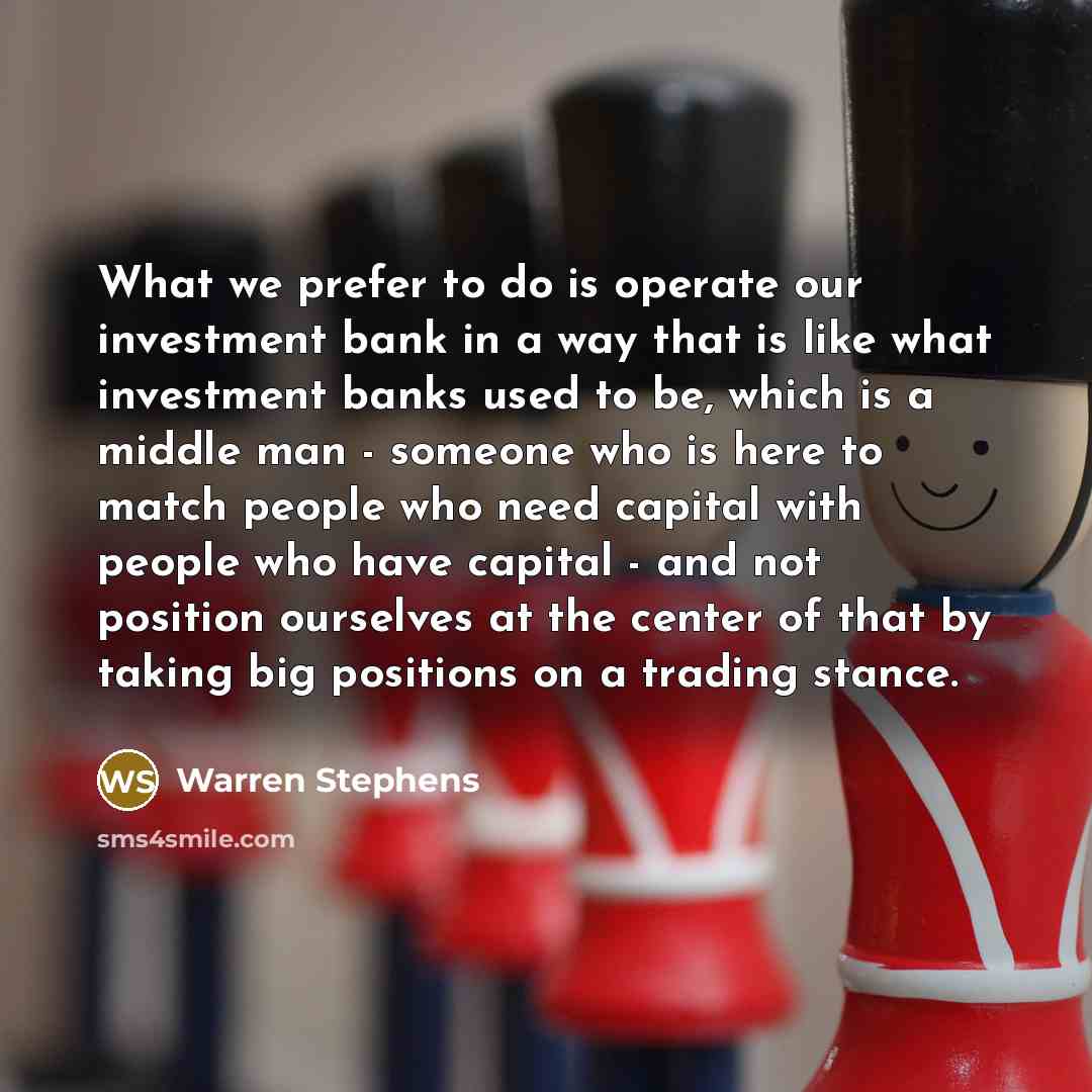 “What we prefer to do is operate our investment bank…” quote by Warren Stephens