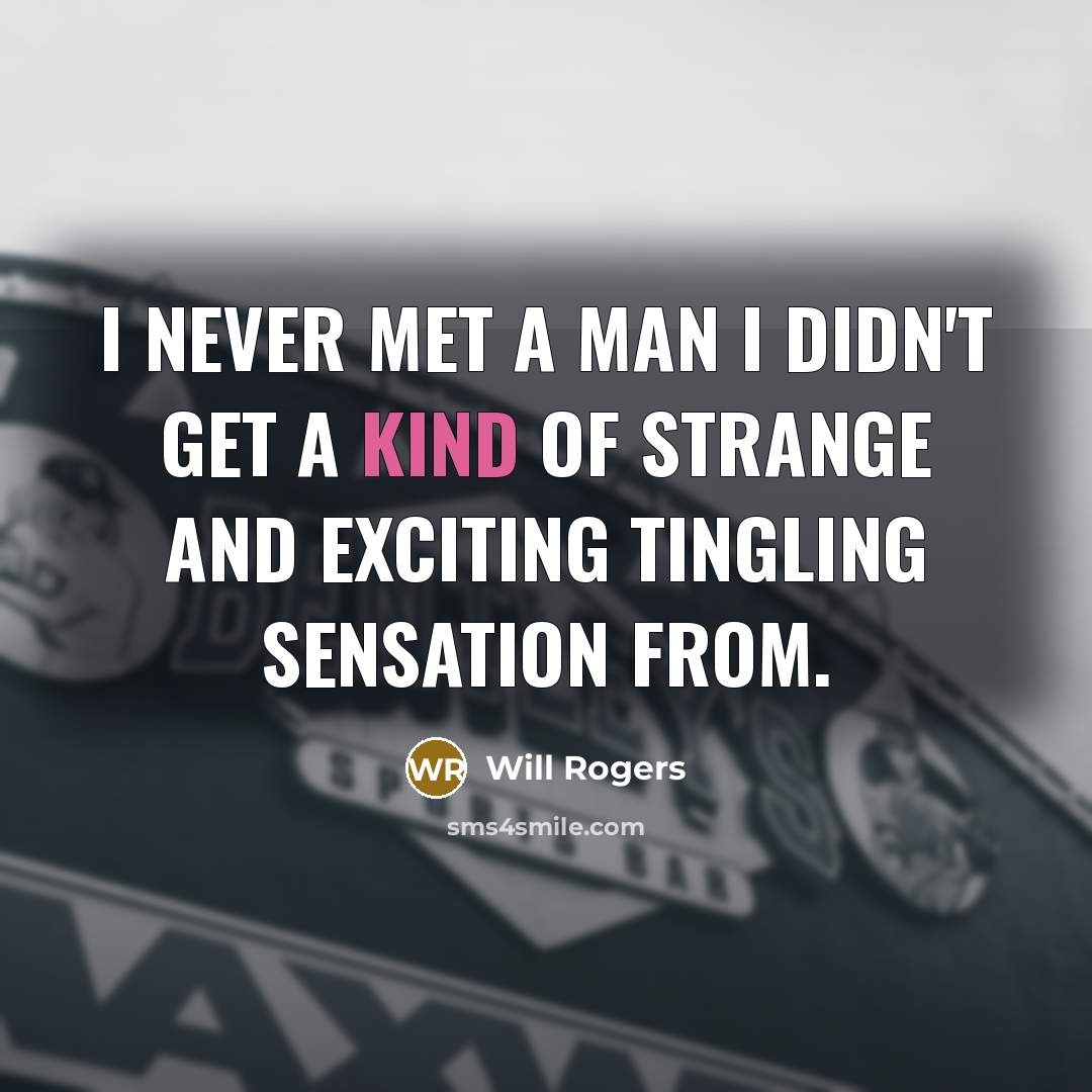 “I never met a man I didn't get a kind…” quote by Will Rogers