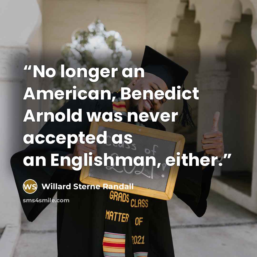 “No longer an American, Benedict Arnold was never accepted as an Englishman, either.” quote by Willard Sterne Randall