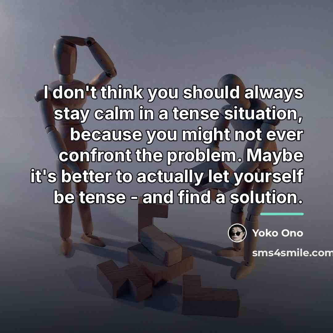 “I don't think you should always stay calm in a…” quote by Yoko Ono