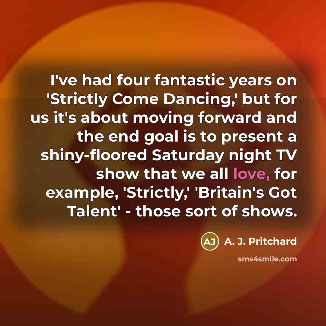 “I've had four fantastic years on 'Strictly Come Dancing,' but…” quote by A. J. Pritchard