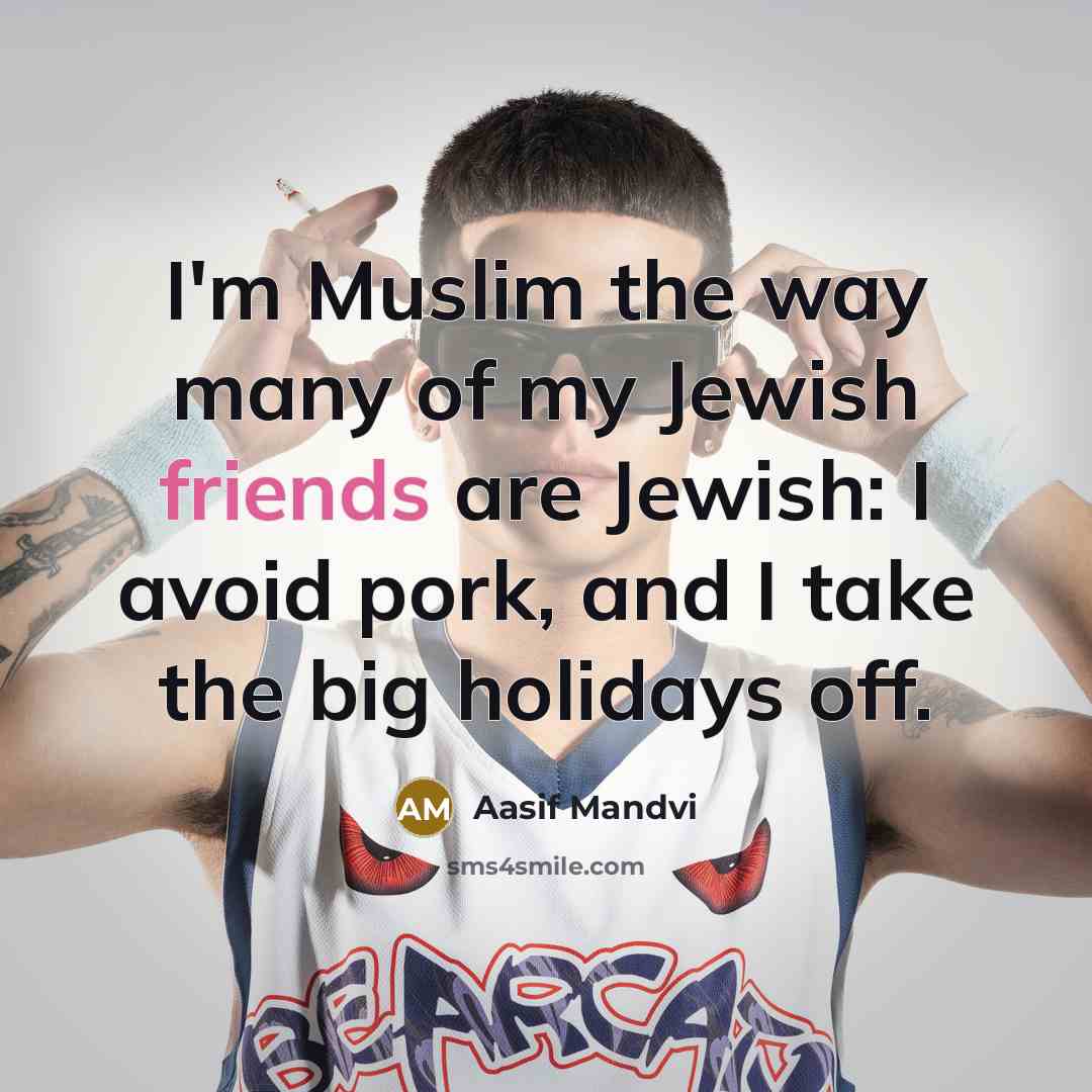 “I'm Muslim the way many of my Jewish friends are…” quote by Aasif Mandvi