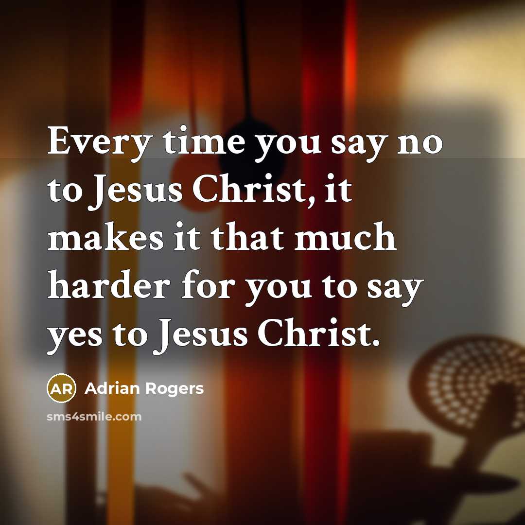 “Every time you say no to Jesus Christ, it makes…” quote by Adrian Rogers