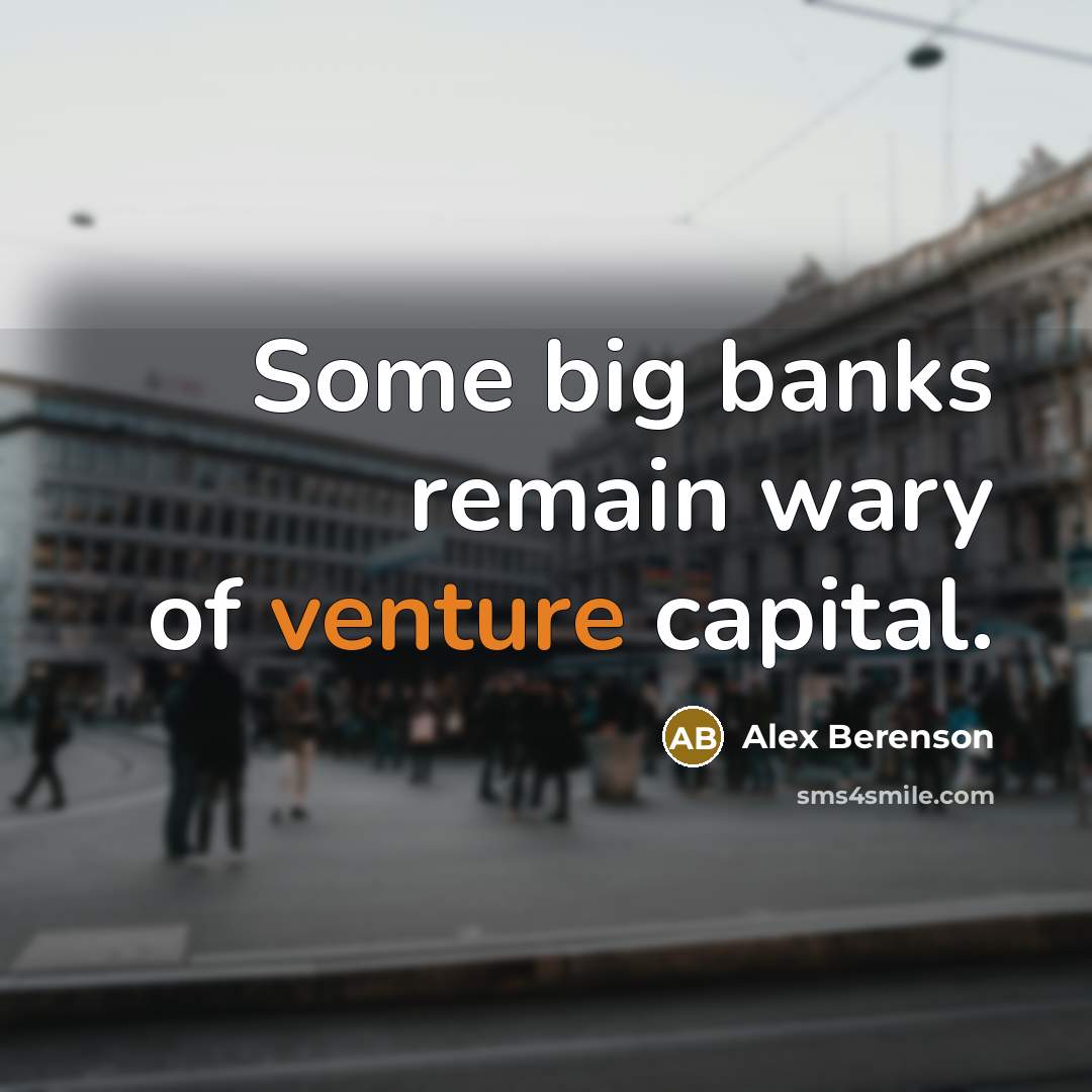 “Some big banks remain wary of venture capital.…” quote by Alex Berenson