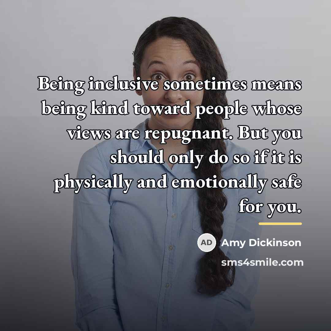 “Being inclusive sometimes means being kind toward people whose views…” quote by Amy Dickinson