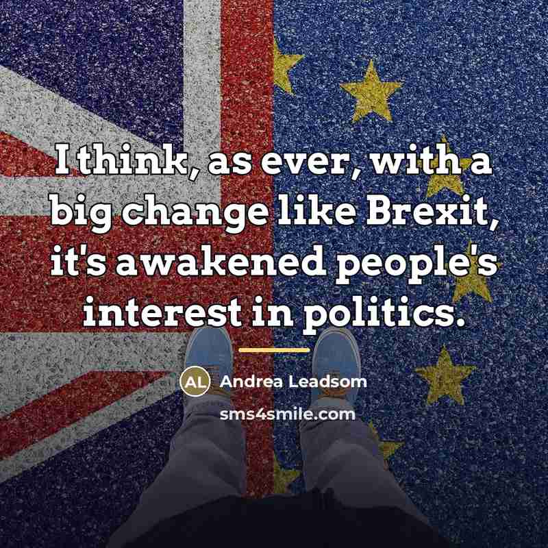 “I think, as ever, with a big change like Brexit,…” quote by Andrea Leadsom