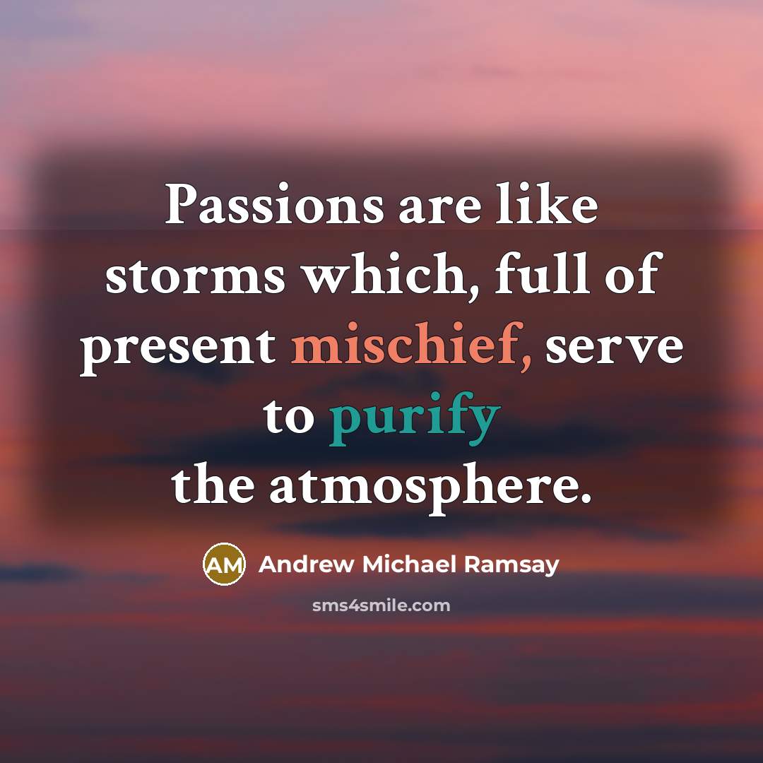 “Passions are like storms which, full of present mischief, serve…” quote by Andrew Michael Ramsay