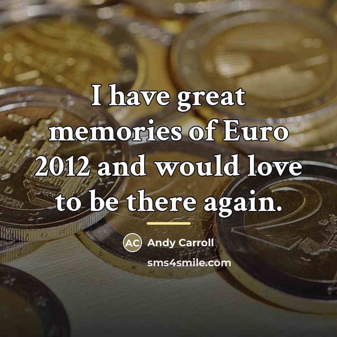 “I have great memories of Euro 2012 and would love…” quote by Andy Carroll