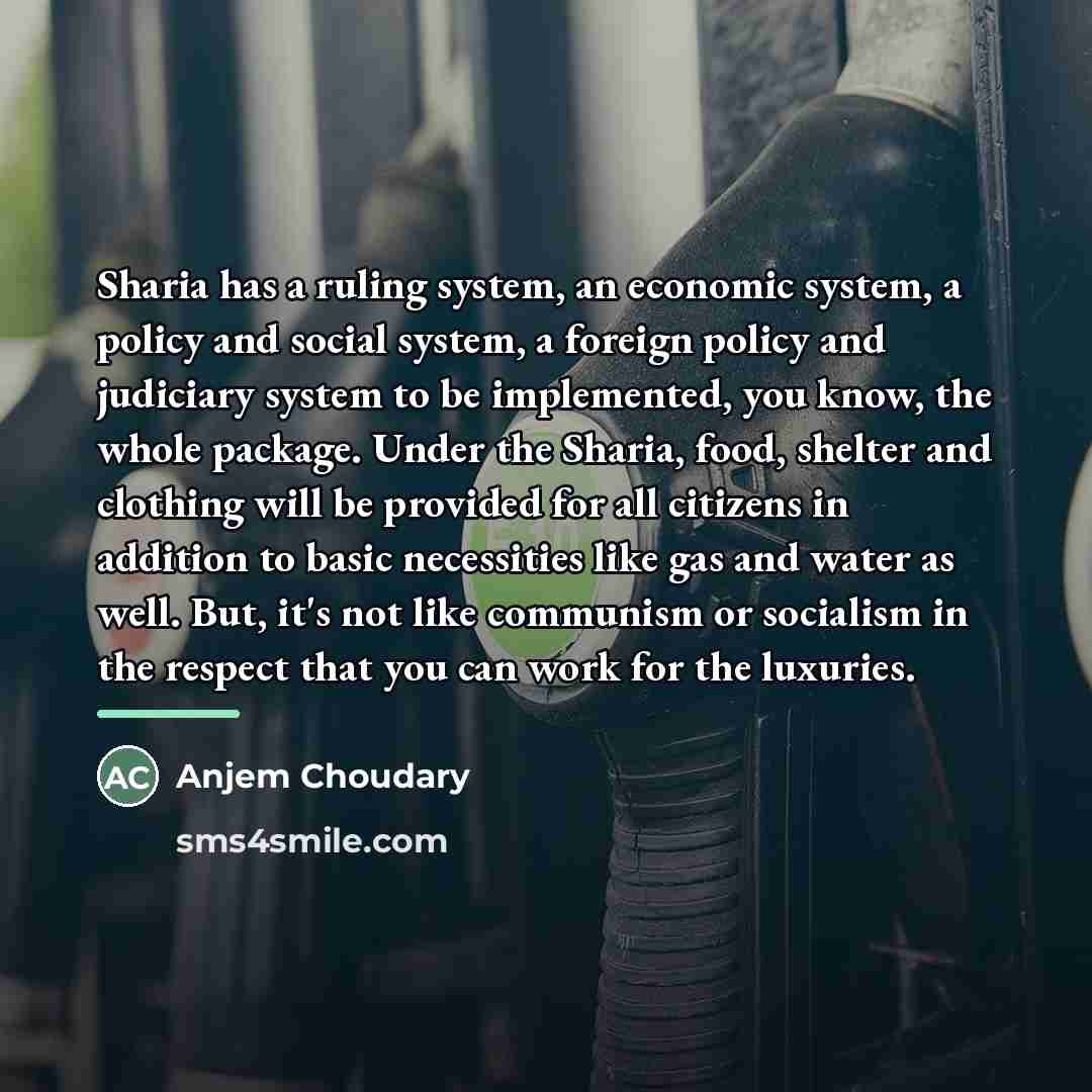 “Sharia has a ruling system, an economic system, a policy…” quote by Anjem Choudary