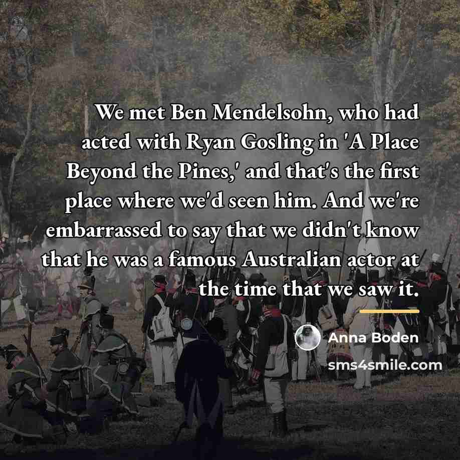 “We met Ben Mendelsohn, who had acted with Ryan Gosling…” quote by Anna Boden