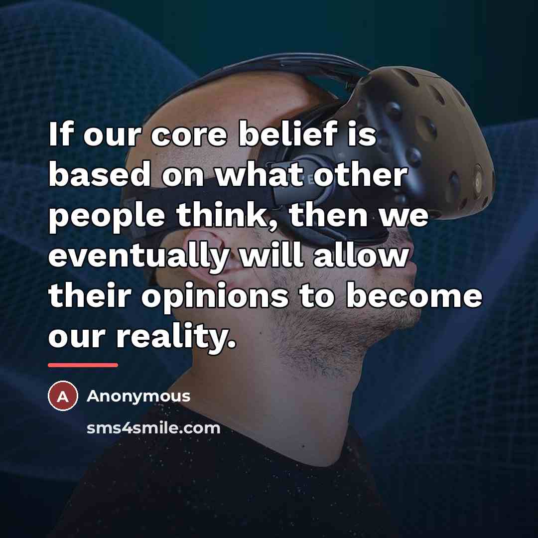 “If our core belief is based on what other people…” quote by Anonymous