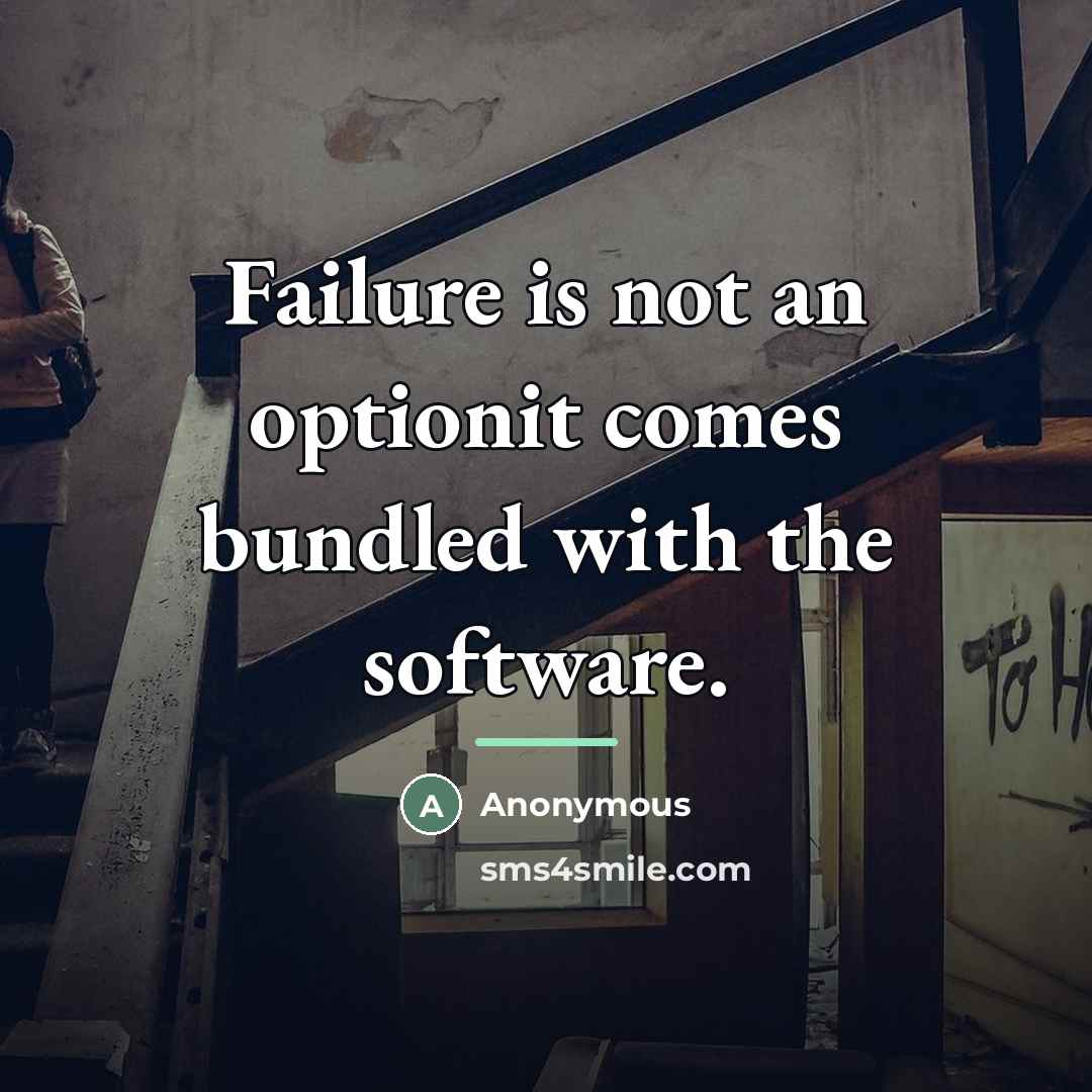 “Failure is not an optionit comes bundled with the software.…” quote by Anonymous