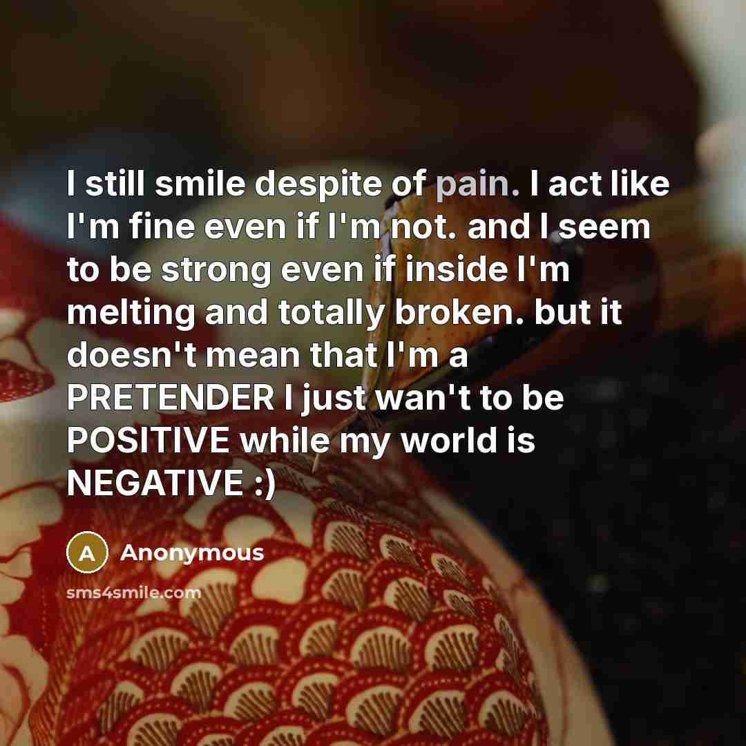 “I still smile despite of pain. I act like I'm…” quote by Anonymous