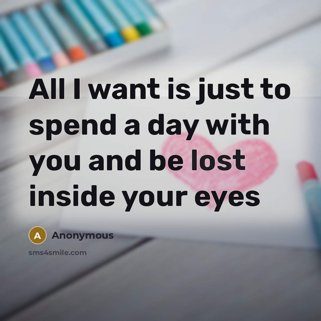 “All I want is just to spend a day with…” quote by Anonymous