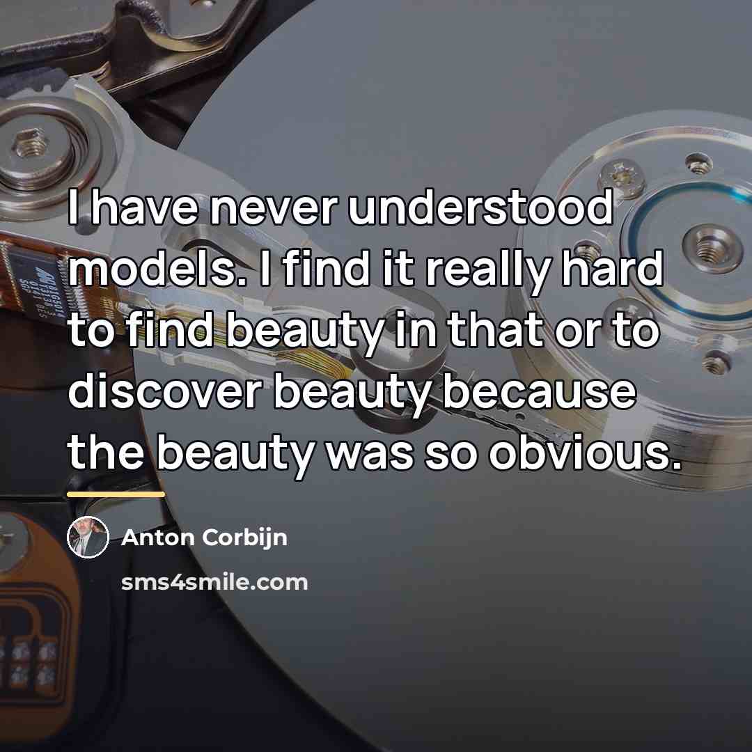 “I have never understood models. I find it really hard…” quote by Anton Corbijn