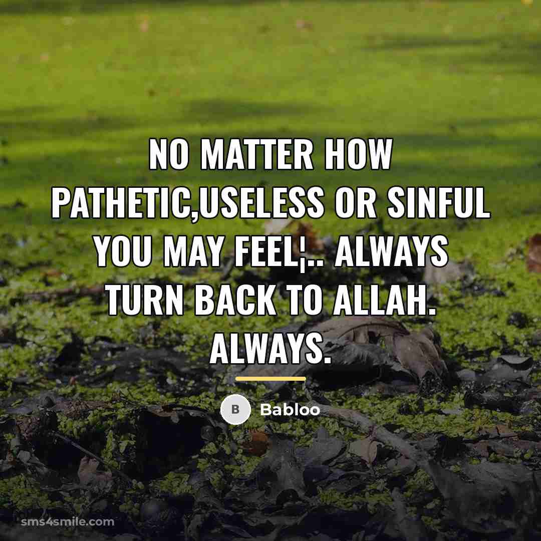 “No matter how pathetic,useless or sinful you may feel¦.. Always…” quote by Babloo