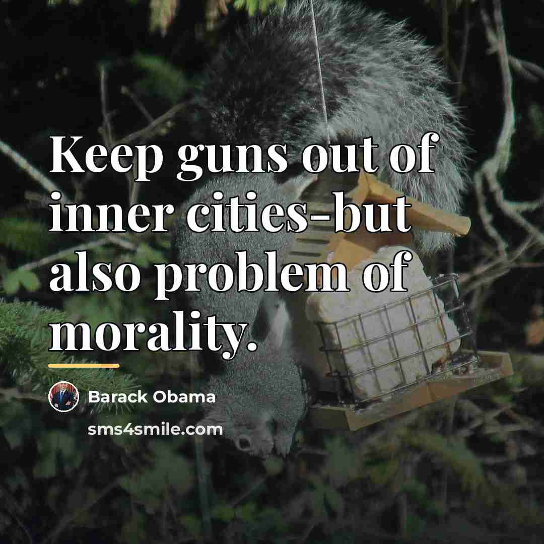“Keep guns out of inner cities-but also problem of morality.…” quote by Barack Obama