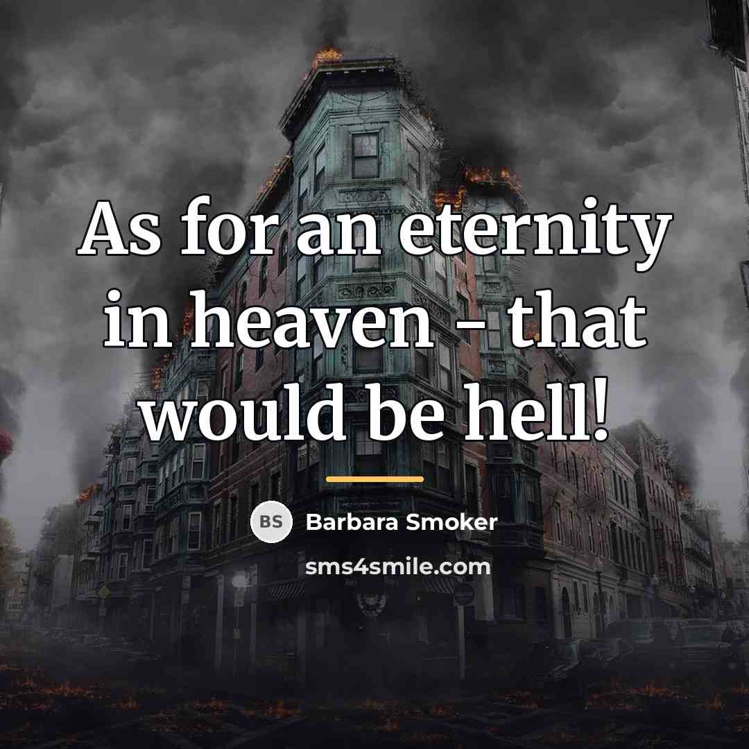 “As for an eternity in heaven - that would be…” quote by Barbara Smoker