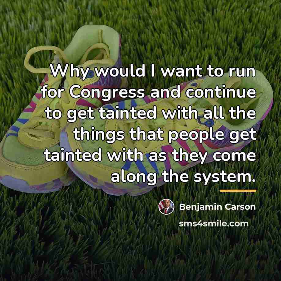 “Why would I want to run for Congress and continue…” quote by Benjamin Carson