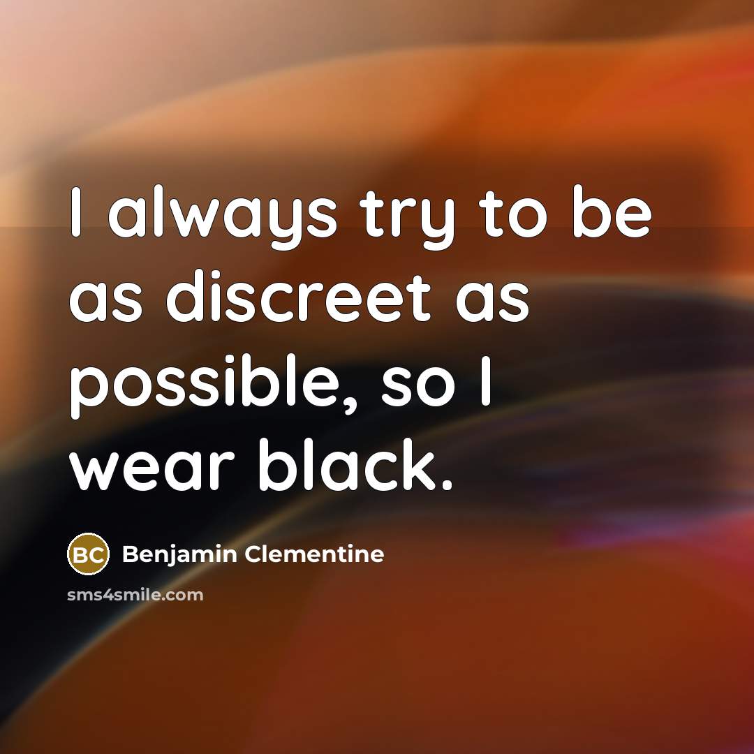 “I always try to be as discreet as possible, so…” quote by Benjamin Clementine