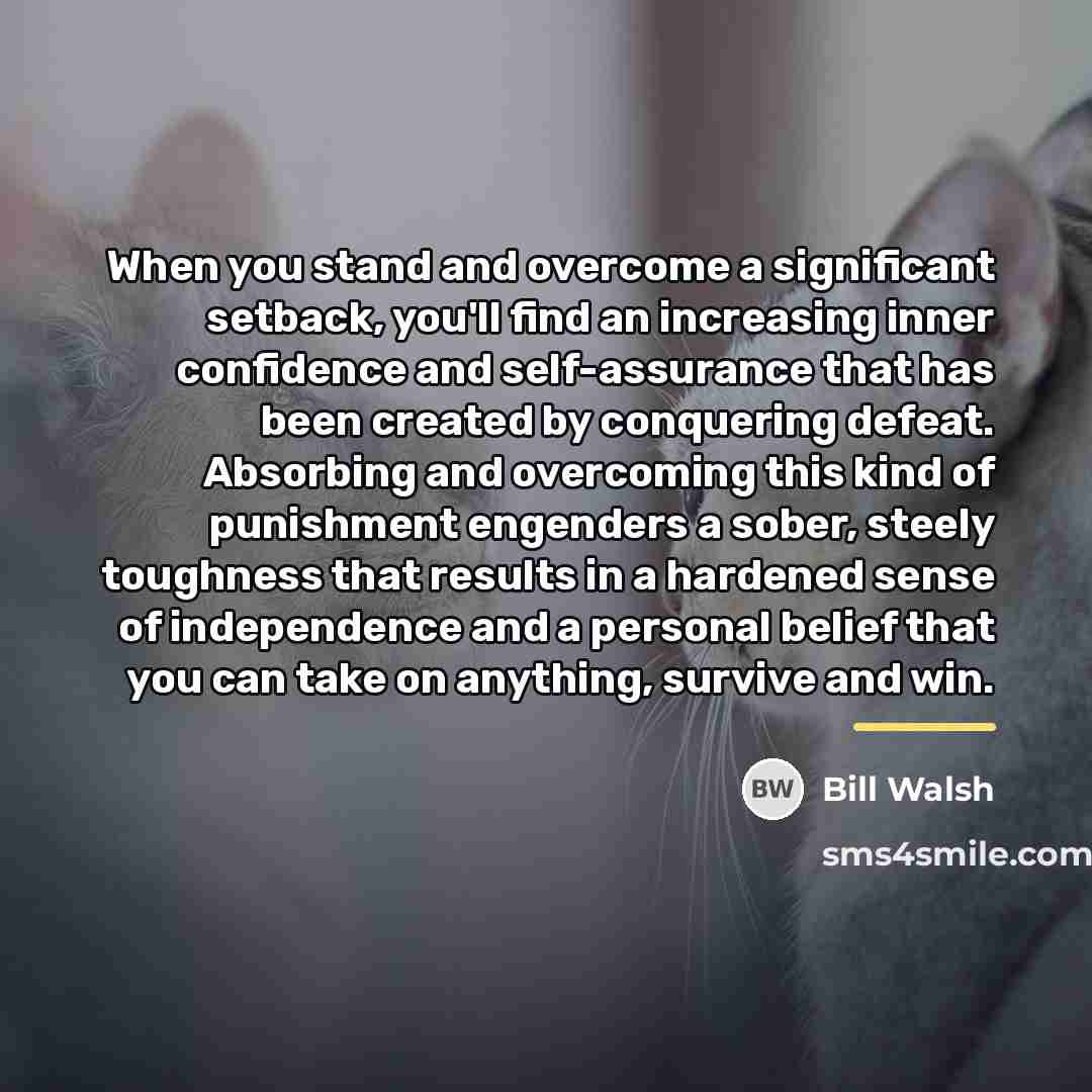 “When you stand and overcome a significant setback, you'll find…” quote by Bill Walsh