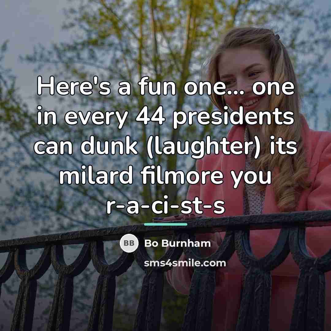 “Here's a fun one... one in every 44 presidents can…” quote by Bo Burnham