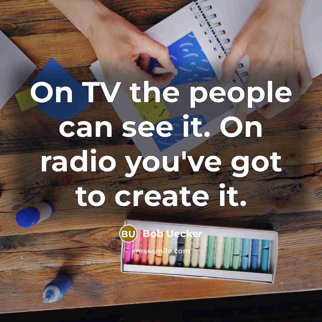 “On TV the people can see it. On radio you've…” quote by Bob Uecker