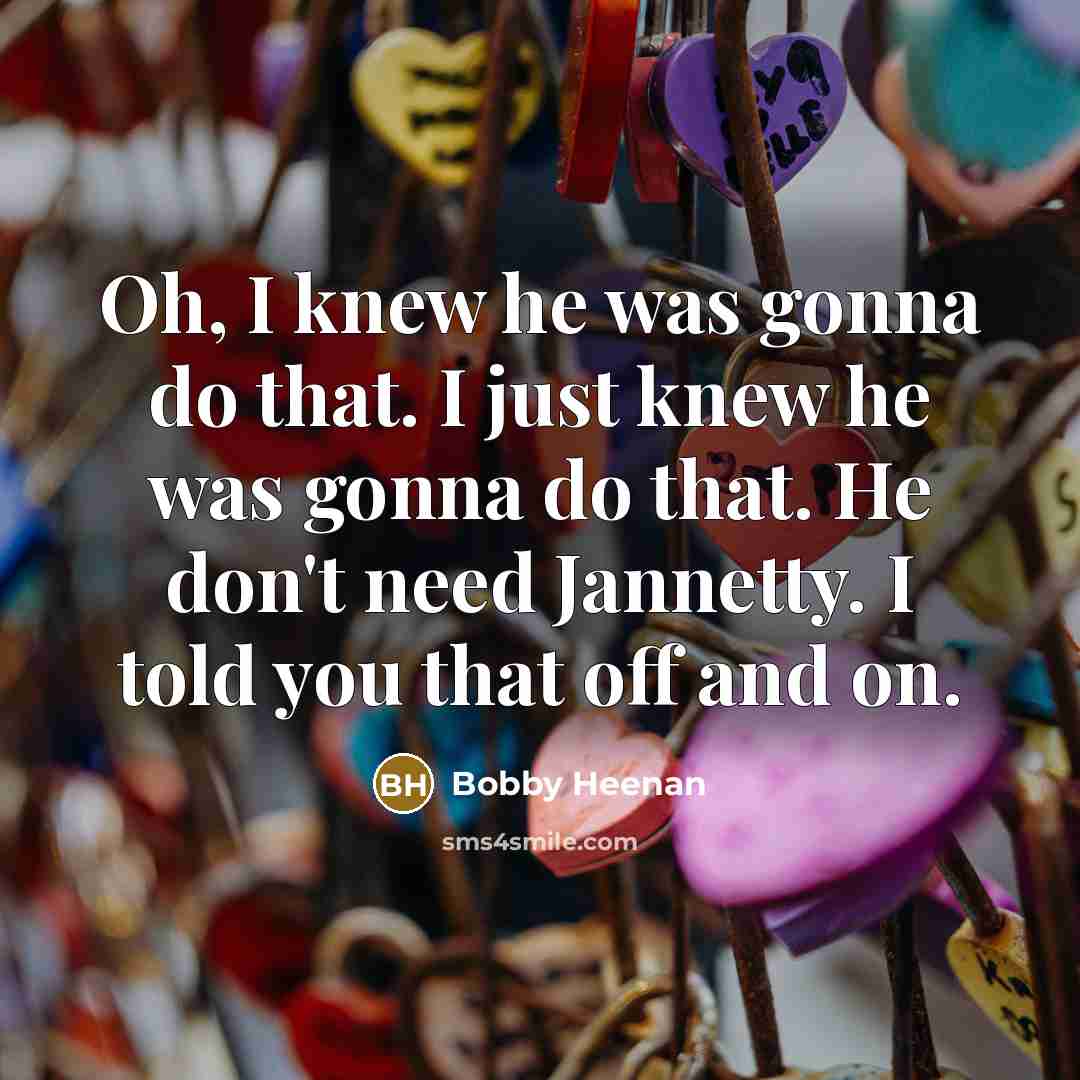 “Oh, I knew he was gonna do that. I just…” quote by Bobby Heenan