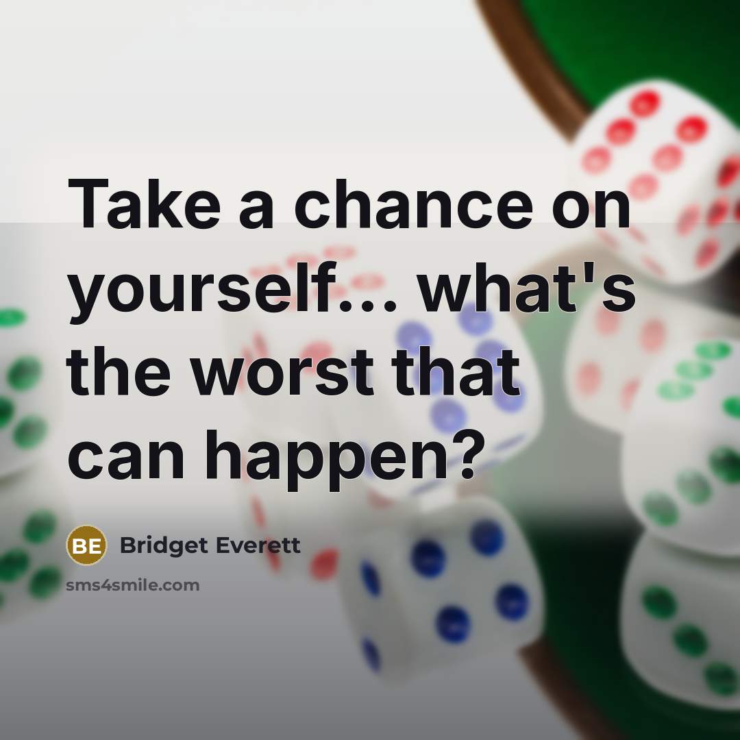 “Take a chance on yourself... what's the worst that can…” quote by Bridget Everett