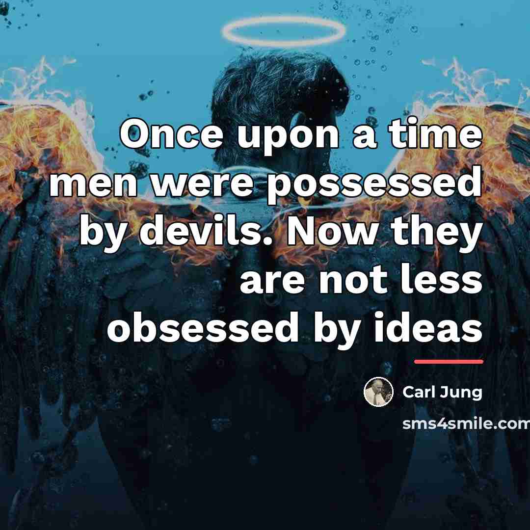 “Once upon a time men were possessed by devils. Now…” quote by Carl Jung