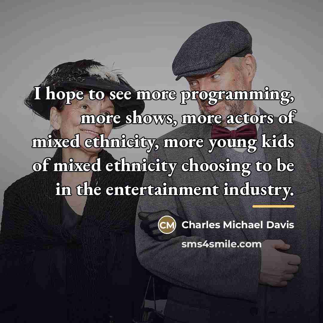“I hope to see more programming, more shows, more actors…” quote by Charles Michael Davis
