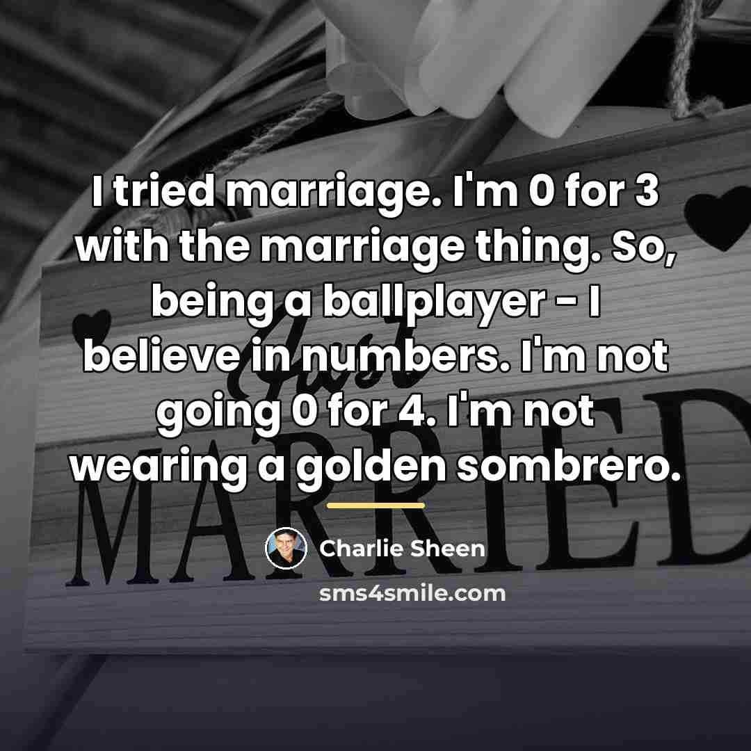 “I tried marriage. I'm 0 for 3 with the marriage…” quote by Charlie Sheen
