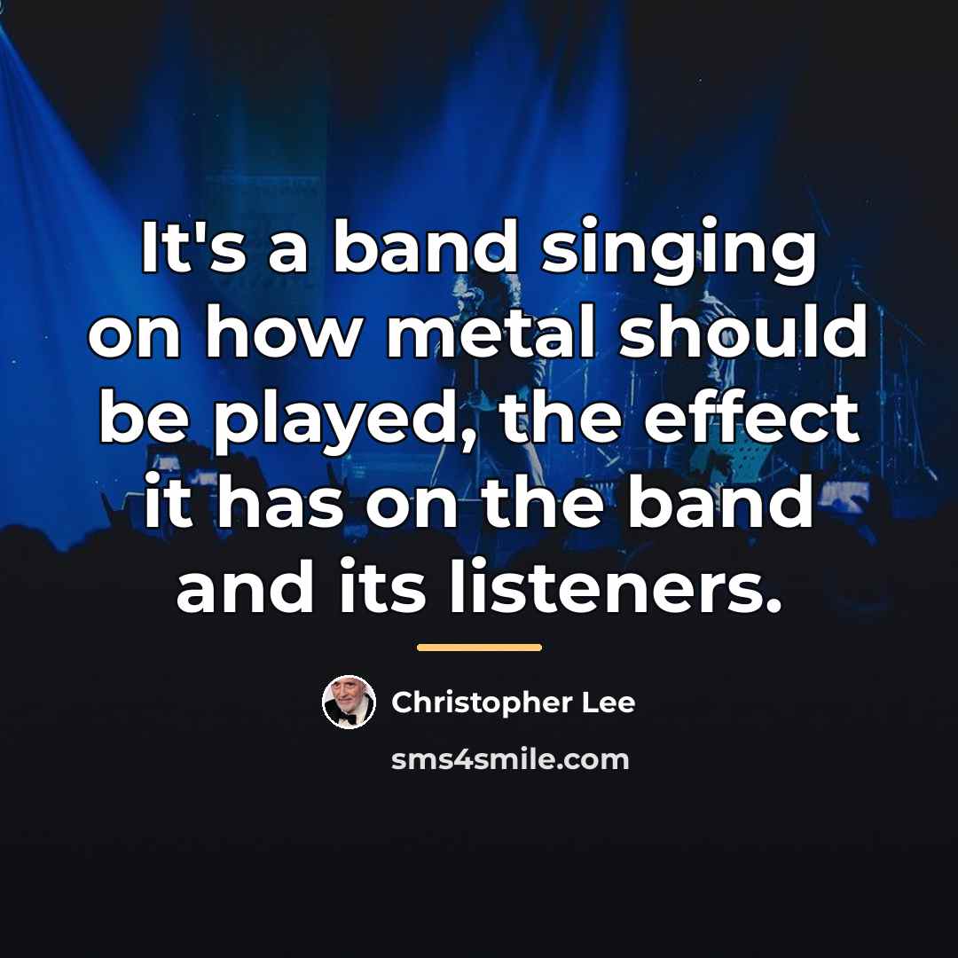 “It's a band singing on how metal should be played,…” quote by Christopher Lee
