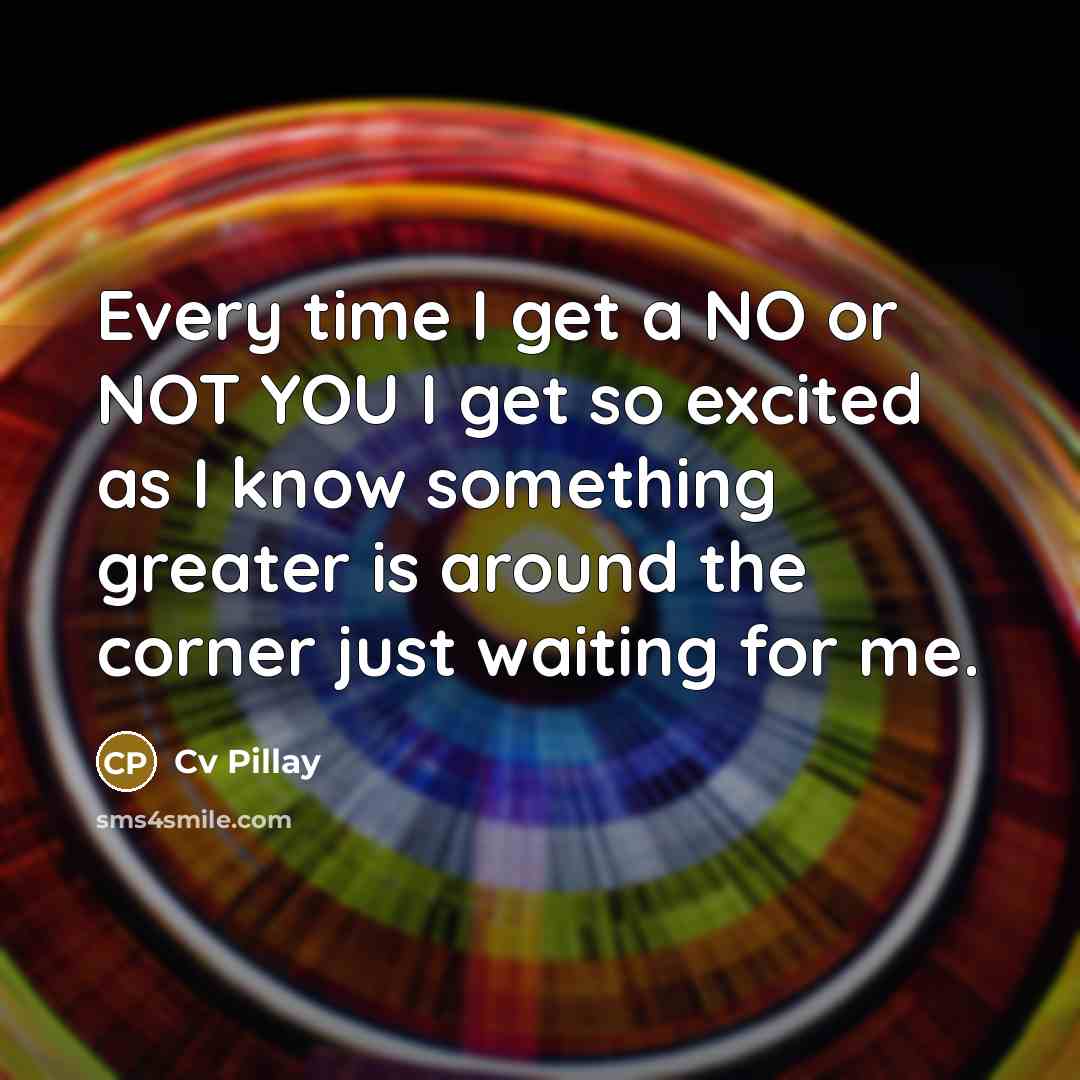 “Every time I get a NO or NOT YOU I…” quote by Cv Pillay