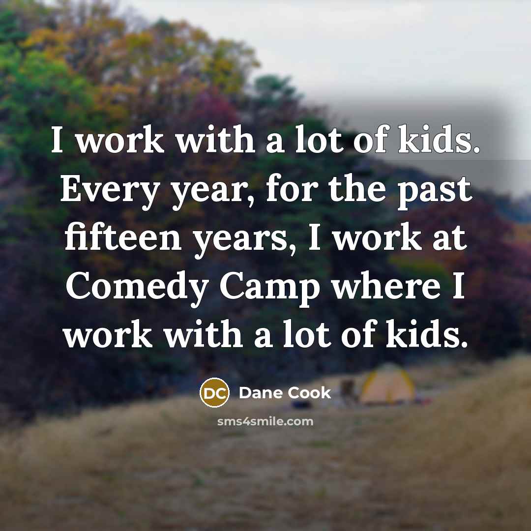 “I work with a lot of kids. Every year, for…” quote by Dane Cook