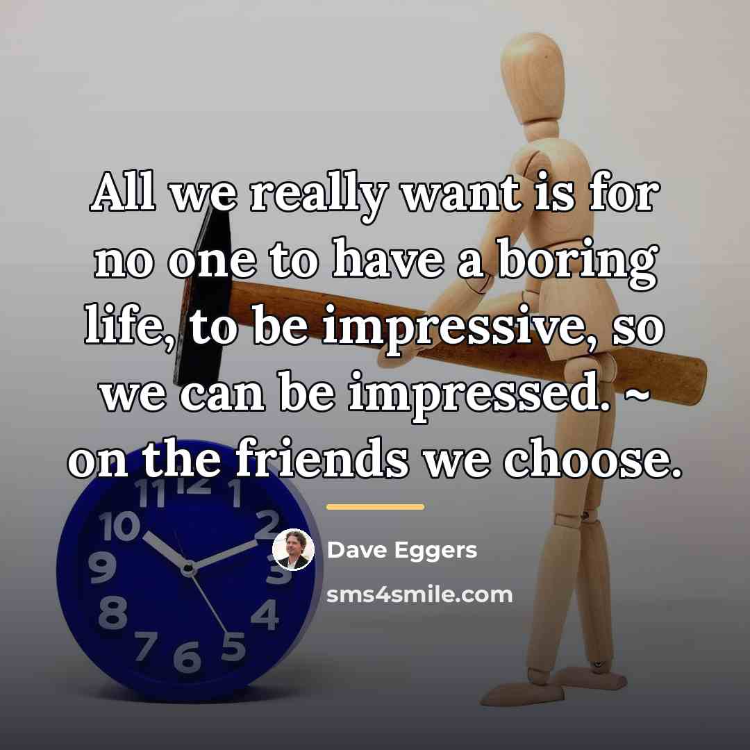 “All we really want is for no one to have…” quote by Dave Eggers