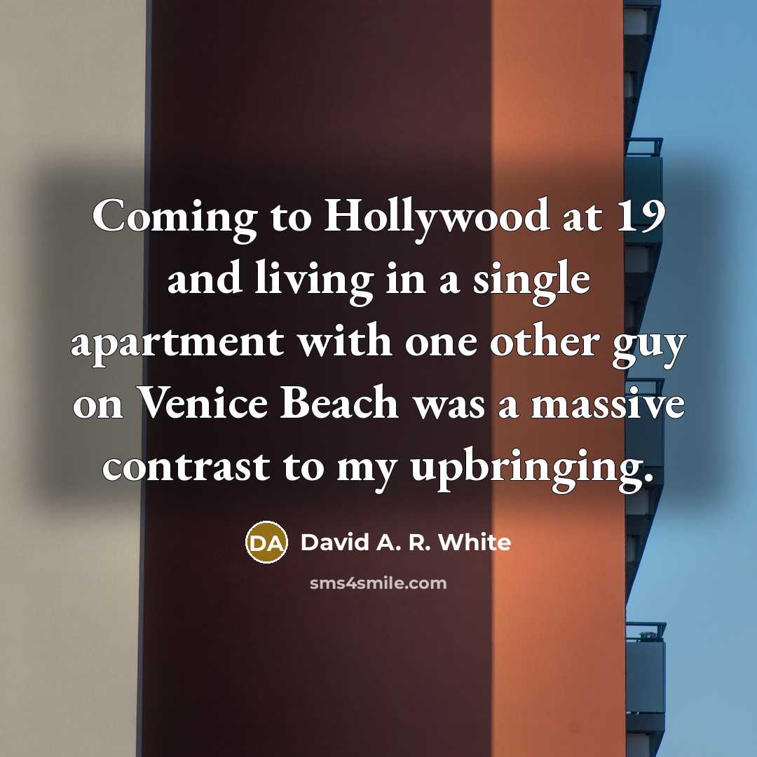 “Coming to Hollywood at 19 and living in a single…” quote by David A. R. White