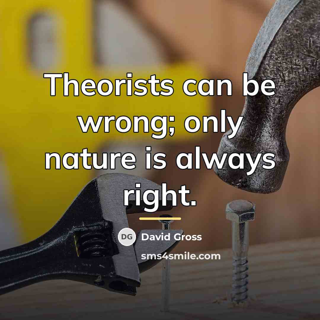 “Theorists can be wrong; only nature is always right.…” quote by David Gross