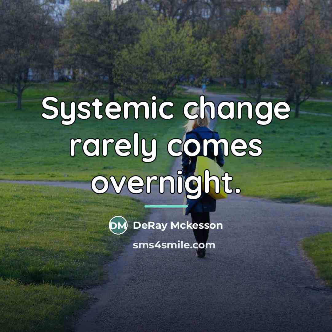 “Systemic change rarely comes overnight.…” quote by DeRay Mckesson
