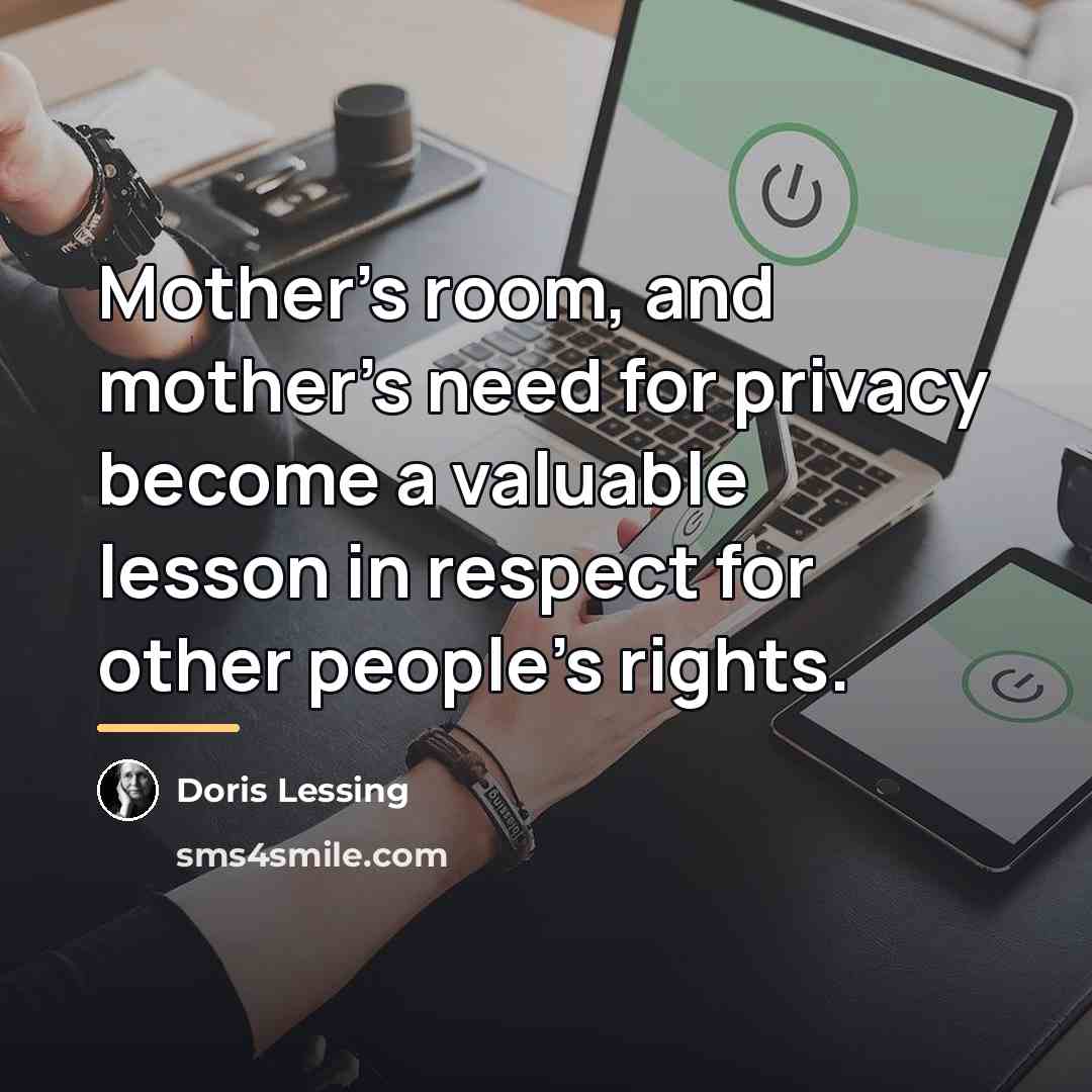 “Mother's room, and mother's need for privacy become a valuable…” quote by Doris Lessing