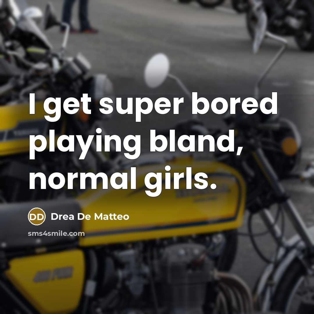 “I get super bored playing bland, normal girls.…” quote by Drea De Matteo