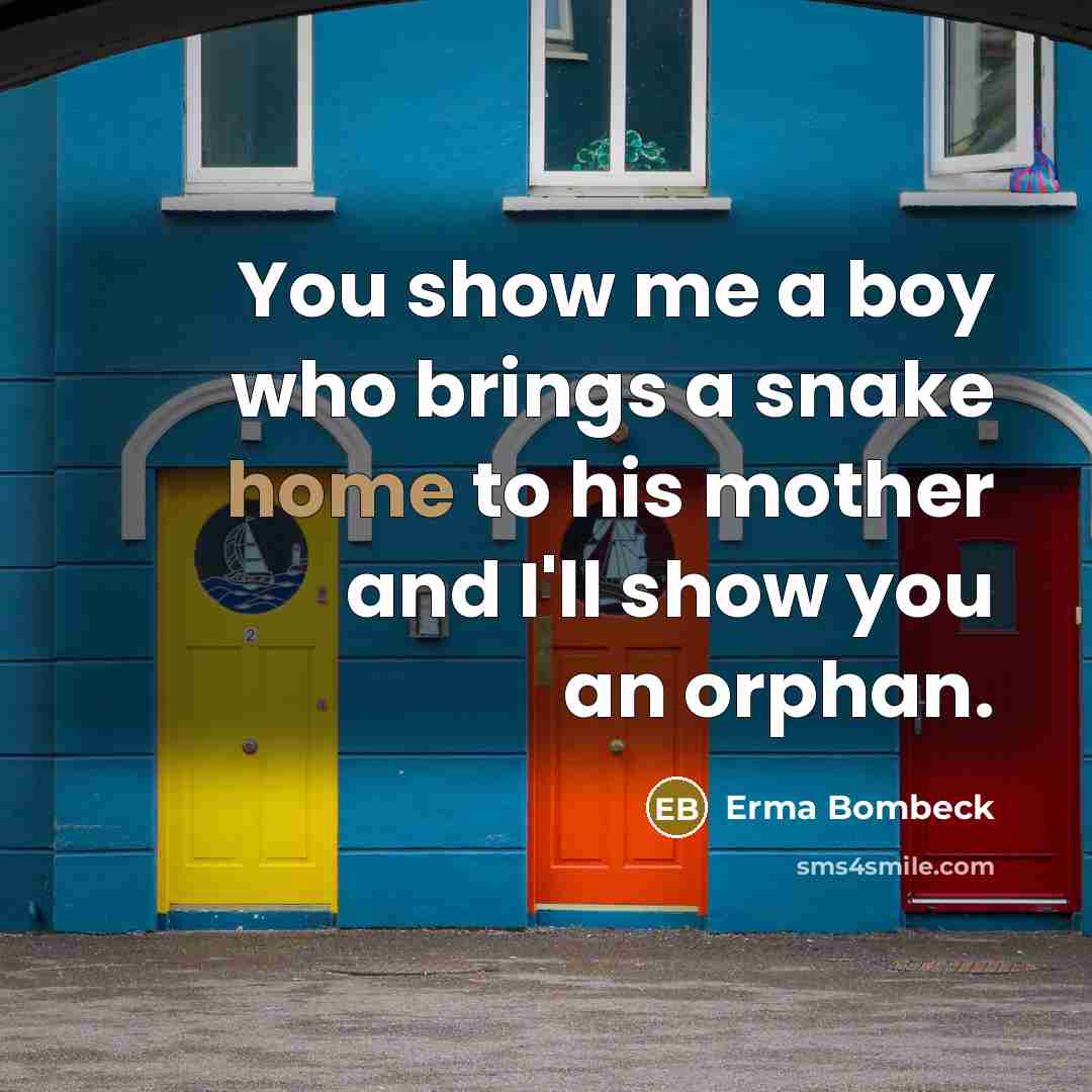 “You show me a boy who brings a snake home…” quote by Erma Bombeck