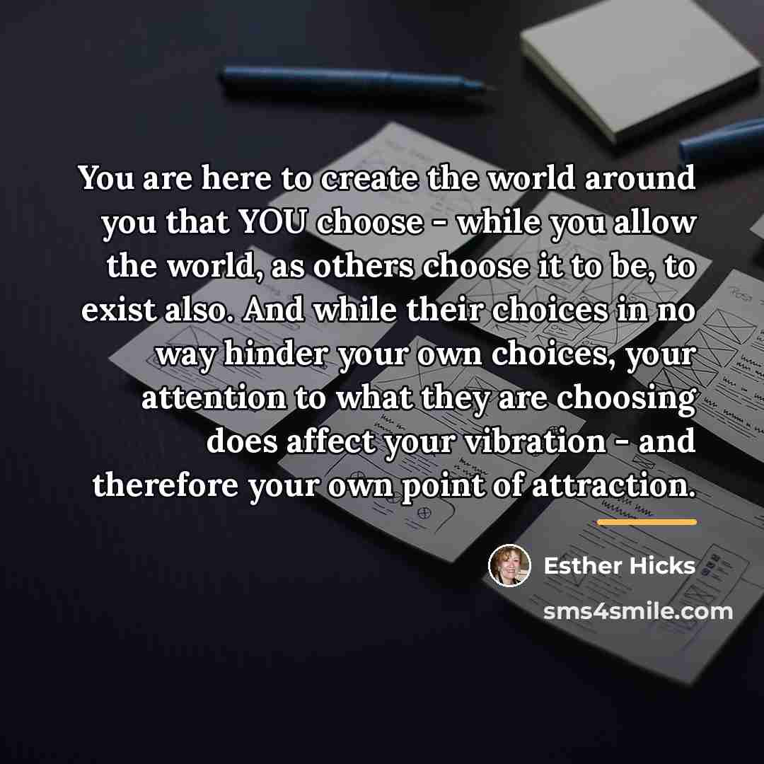 “You are here to create the world around you that…” quote by Esther Hicks