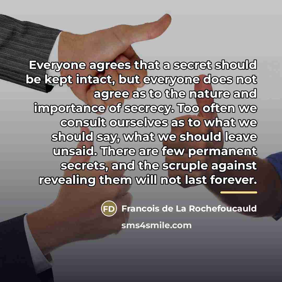 “Everyone agrees that a secret should be kept intact, but…” quote by Francois de La Rochefoucauld