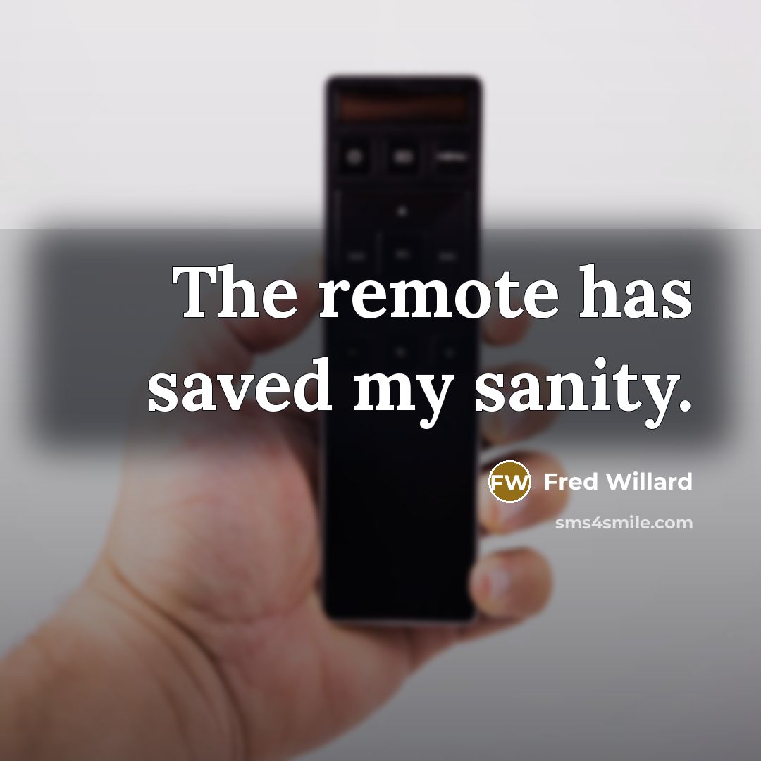 “The remote has saved my sanity.…” quote by Fred Willard