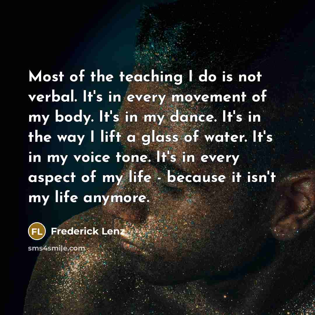 “Most of the teaching I do is not verbal. It's…” quote by Frederick Lenz