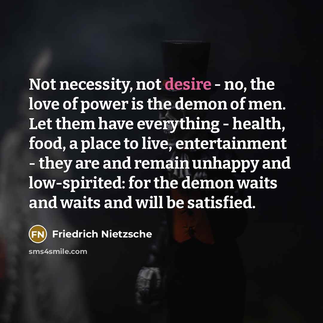 “Not necessity, not desire - no, the love of power…” quote by Friedrich Nietzsche