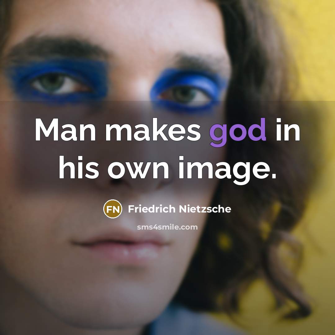 “Man makes god in his own image.…” quote by Friedrich Nietzsche
